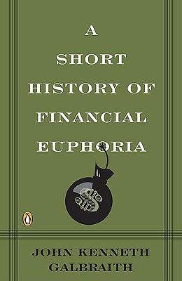 A Short History of Financial Euphoria by John Kenneth Galbraith
