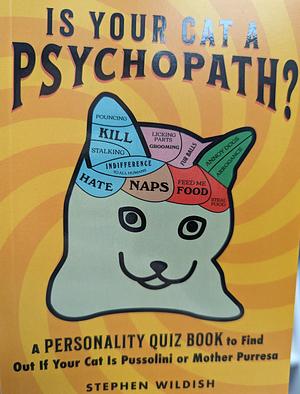 Is Your Cat a Psychopath?: A Personality Quiz Book to Find Out If Your Cat Is Pussolini Or Mother Purresa by Stephen Wildish