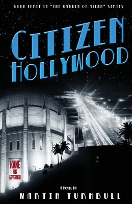 Citizen Hollywood: A Novel of Golden-Era Hollywood by Martin Turnbull