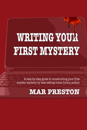 Writing Your First Mystery, #1 by Mar Preston