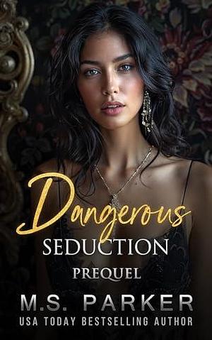 Dangerous Seduction Prequel by M.S. Parker, M.S. Parker