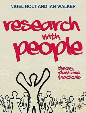 Research with People: Theory, Plans and Practicals by Nigel Holt, Ian Walker