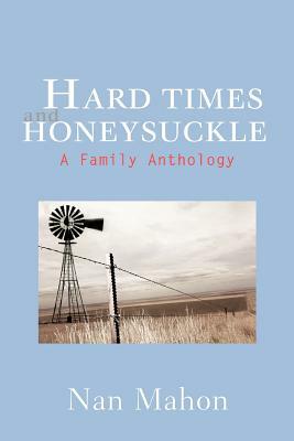 Hard Times and Honeysuckle: A Family Anthology by Nan Mahon