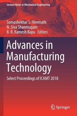 Advances in Manufacturing Technology: Select Proceedings of Icamt 2018 by 
