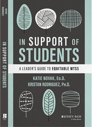 In Support of Students: A Leader's Guide to Equitable MTSS by Kristan Rodriguez, Katie Novak