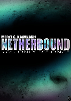 NetherBound: You Only Die Once by Meryl S. Kavanagh