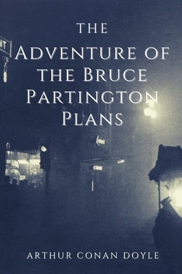 The Adventure of the Bruce-Partington Plans: Annotated by Arthur Conan Doyle