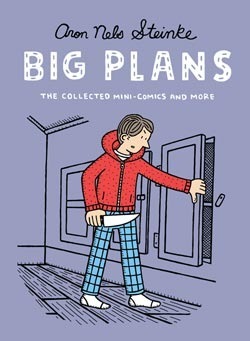 Big Plans: The Collected Mini-Comics and More by Aron Nels Steinke