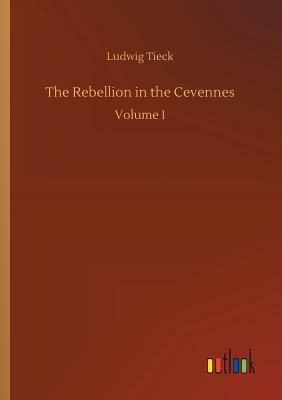 The Rebellion in the Cevennes by Ludwig Tieck