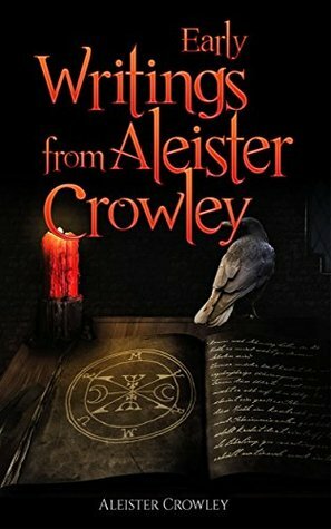 Early Writing of Aleister Crowley by Aleister Crowley