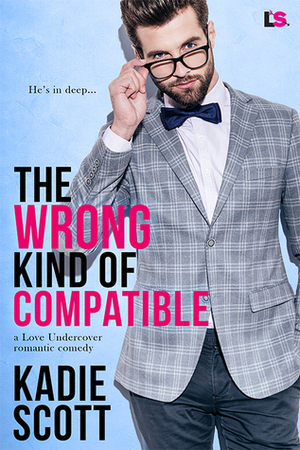 The Wrong Kind of Compatible by Kadie Scott