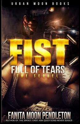 Fist Full of Tears: The Sequel by Fanita Moon Pendleton