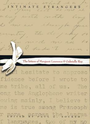 Intimate Strangers: The Letters of Margaret Laurence and Gabrielle Roy by Gabrielle Roy, Margaret Laurence