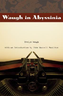 Waugh in Abyssinia by John Maxwell Hamilton, Evelyn Waugh