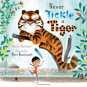 Never Tickle a Tiger by Pamela Butchart, Marc Boutavant