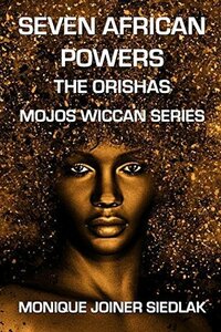 Seven African Powers: The Orishas by Monique Joiner Siedlak