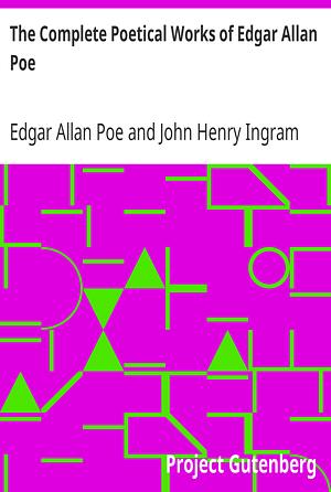 The Complete Poetical Works of Edgar Allan Poe: Including Essays on Poetry: With Memoir by John H. Ingram by Edgar Allan Poe