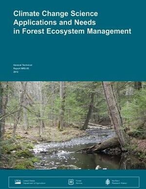 Climate Change Science Applications and Needs in Forest Ecosystem Management: A workshop organized as part of the Climate Change Response Framework Pr by United States Department of Agriculture
