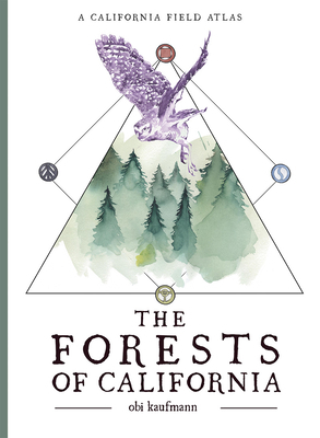 The Forests of California: A California Field Atlas by Obi Kaufmann