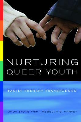 Nurturing Queer Youth: Family Therapy Transformed by Linda Stone Fish, Rebecca G. Harvey