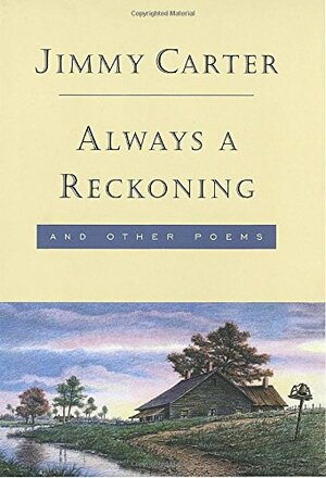 Always a Reckoning and Other Poems by Jimmy Carter