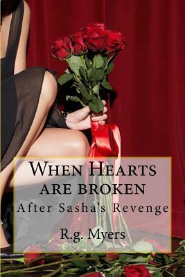 When Hearts are broken: After Sasha's Revenge by R. G. Myers