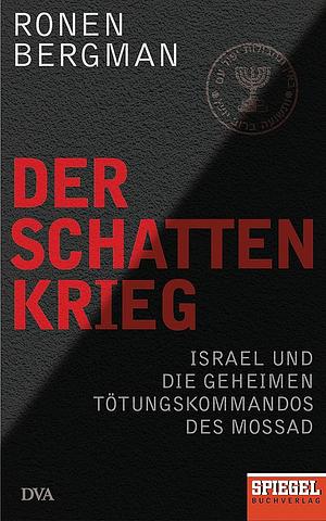 Der Schattenkrieg: Israel und die geheimen Tötungskommandos des Mossad by Ronen Bergman