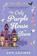 The Only Purple House in Town by Ann Aguirre