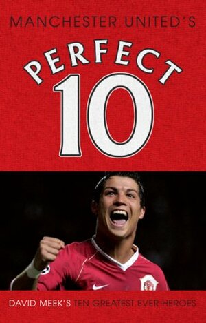 Manchester United's Perfect 10 by David Meek