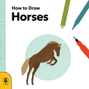 How to Draw Horses by Anna Betts