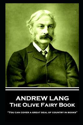 Andrew Lang - The Olive Fairy Book: You can cover a great deal of country in books by Andrew Lang