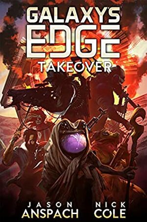 Galaxy's Edge: Takeover: Season Two: Book One by Jason Anspach, Nick Cole