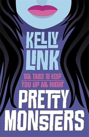 Pretty Monsters Young Adult Edition by Kelly Link