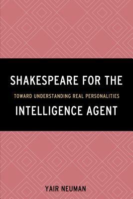 Shakespeare for the Intelligence Agent: Toward Understanding Real Personalities by Yair Neuman