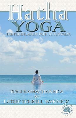 Hatha Yoga: The Purification Path to Kaivalya by Yogi Ramacharaka, LaTeef Terrell Warnick