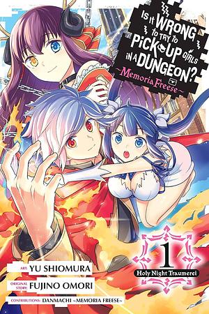 Is It Wrong to Try to Pick Up Girls in a Dungeon? Memoria Freese, Vol. 1: Holy Night Traumerei by Fujino Omori