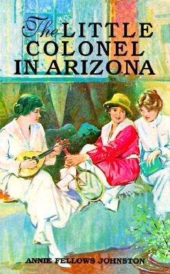 The Little Colonel in Arizona by Annie Johnston