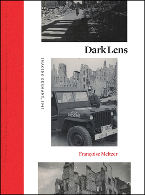 Dark Lens: Imaging Germany, 1945 by Françoise Meltzer
