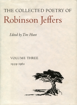 The Collected Poetry of Robinson Jeffers: Volume Three: 1939-1962 by Robinson Jeffers