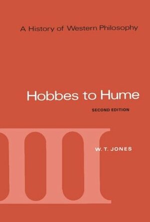 A History of Western Philosophy, Volume 3: Hobbes to Hume by Robert J. Fogelin, W.T. Jones