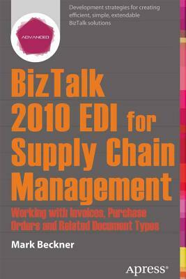 BizTalk 2013 EDI for Supply Chain Management: Working with Invoices, Purchase Orders and Related Document Types by Mark Beckner