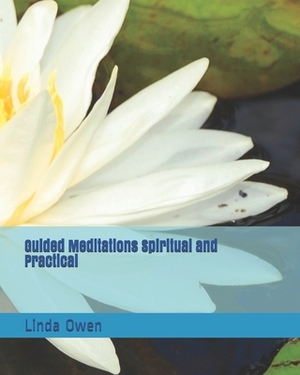 Guided Meditations Spiritual and Practical by Linda Owen