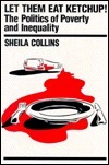 Let Them Eat Ketchup by Sheila D. Collins
