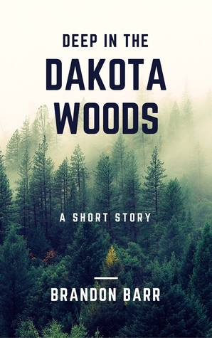Deep in the Dakota Woods by Brandon Barr