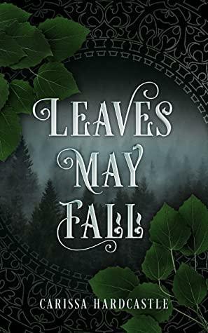 Leaves May Fall by Carissa Hardcastle