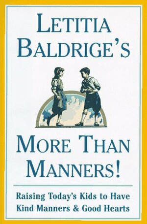 Letitia Baldrige's More Than Manners: Raising Today's Kids to Have Kind Manners and Good by Letitia Baldrige