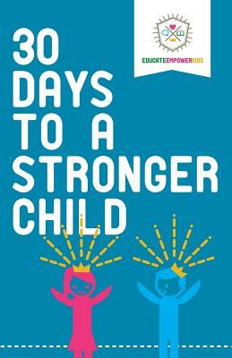 30 Days to a Stronger Child by Dina Alexander