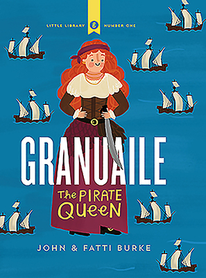 Granuaile: The Pirate Queen by John Burke