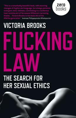 Fucking Law: The Search for Her Sexual Ethics by Victoria Brooks