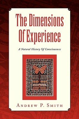 The Dimensions of Experience by Andrew P. Smith